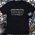 "Darkness is Honest" Rebreather Diver T-shirt