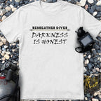 "Darkness is Honest" Rebreather Diver T-shirt