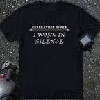 "I work in Silence" Rebreather Diver's Tee