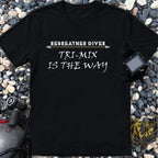Tri-Mix is the way...Rebreather Diver soft t-shirt